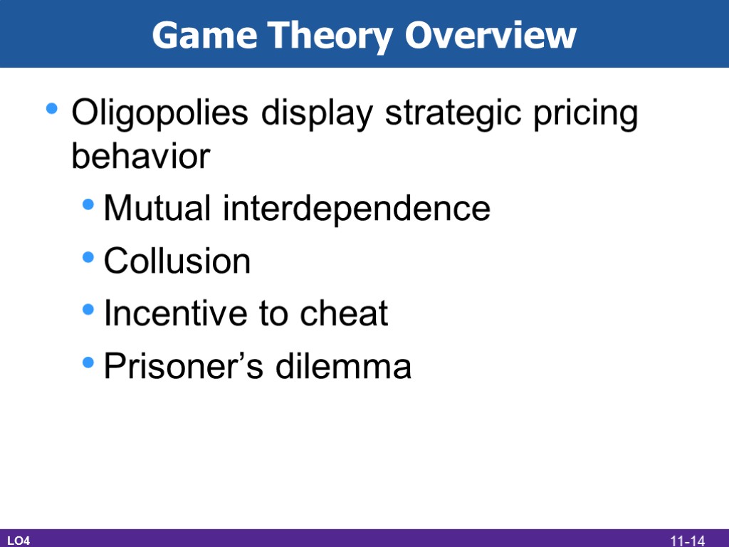 Game Theory Overview Oligopolies display strategic pricing behavior Mutual interdependence Collusion Incentive to cheat